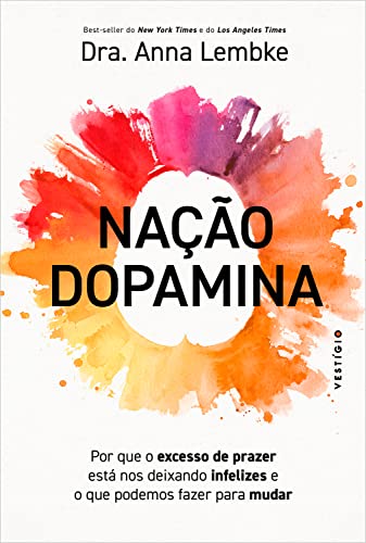 Nação dopamina: Por que o excesso de prazer está nos deixando infelizes e o que podemos fazer para mudar (leia também Nação tarja preta)