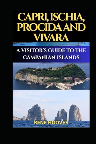 CAPRI, ISCHIA, PROCIDA AND VIVARA: VISITOR’S AGUIDE TO THE CAMPANIAN ISLANDS