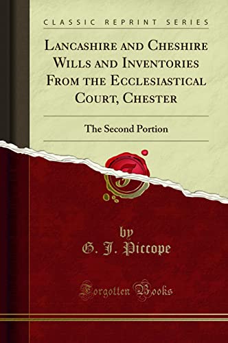 Lancashire and Cheshire Wills and Inventories From the Ecclesiastical Court, Chester: The Second Portion (Classic Reprint)