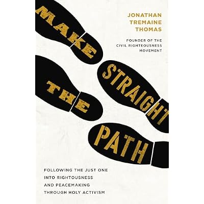 Make Straight the Path: Following the Just One into Righteousness and Peacemaking through Holy Activism