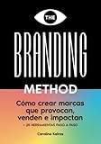 THE BRANDING METHOD: cómo crear marcas que provocan, venden e impactan: Una guía paso a paso con más de 25 herramientas prácticas