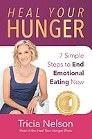 Heal Your Hunger: 7 Simple Steps to End Emotional Eating Now 1521101108 Book Cover