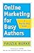 Online Marketing for Busy Authors: A Step-by-Step Guide