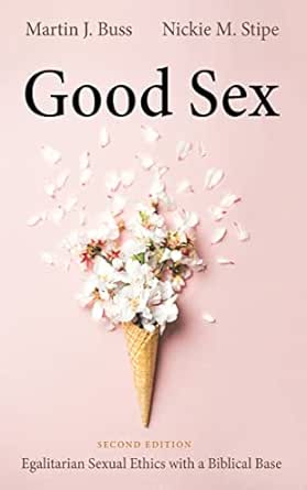 Good Sex, Second Edition: Egalitarian Sexual Ethics with a Biblical