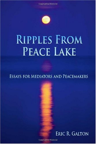 Ripples from Peace Lake: Essays for Mediators and Peacemakers