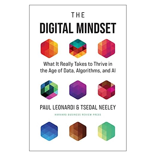 The Digital Mindset: What It Really Takes to Thrive in the Age of Data, Algorithms, and AI