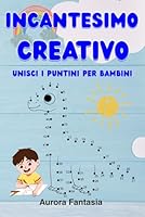 Incantesimo Creativo: Scopri la magia nascosta nei puntini e trasforma la tua immaginazione in arte (Italian Edition) B0F5MFWNSN Book Cover