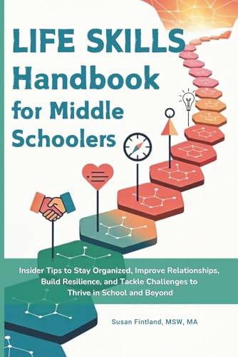 LIFE SKILLS HANDBOOK FOR MIDDLE SCHOOLERS: Insider Tips to Stay