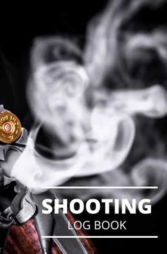 Shooting Log book For Beginners & Professionals: Marksman Data Log Notebook. Shooters Data Log Book for Pistol and Rifle, Shooters Log Book