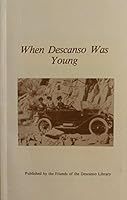 When Descanso Was Young: Early Settlers & Ranchers, Descanso, 1845-1947 0938711253 Book Cover