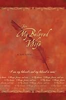 For My Beloved Wife: A Journal (Beloved Journal) 0979745217 Book Cover