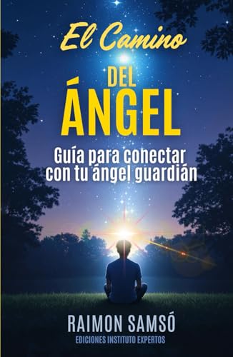 El Camino del Ángel: Guía para conectar con tu ángel guardián (Ángeles a tu alrededor)