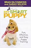 My Smart Puppy: Fun, Effective, and Easy Puppy Training