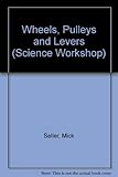  Wheels, Pulleys and Levers (Science Workshop)