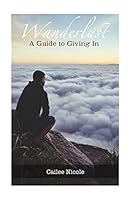 Wanderlust: A Guide to Giving In 1515378497 Book Cover