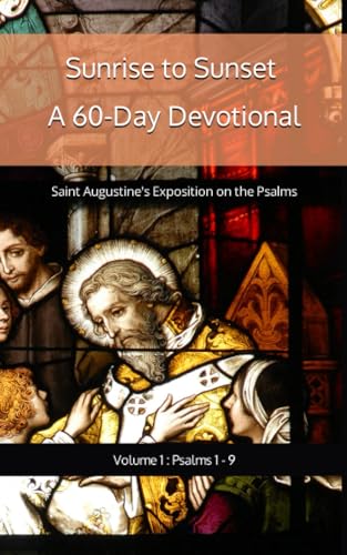 Sunrise to Sunset: A 60-Day Devotional: Saint Augustine's Exposition on the Book Psalms