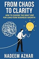 From Chaos to Clarity How to Choose the Right MSP for Long-Term Business Growth B0F5NYL867 Book Cover