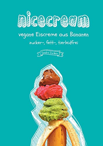 nicecream: vegane Eiscreme aus Bananen, zucker-, fett-, tierleidfrei nicecream: vegane Eiscreme aus Bananen, zucker-, fett-, tierleidfrei