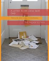 A Letter To My Dead Beat Dad: The Façade Is Over B0BGNL5V9W Book Cover