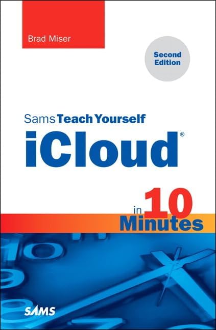 Sams Teach Yourself iCloud in 10 Minutes (2nd Edition) (Sams Teach Yourself Minutes) (Sams Teach Yourself in 10 Minutes) Paperback – June 11, 2013