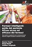  Farmaci intelligenti: guida del paziente all\'uso sicuro ed efficace dei farmaci: Dare potere ai pazienti con la conoscenza per ottenere migliori risultati in termini di salute