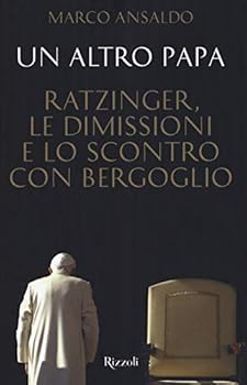 Hardcover Un altro papa. Ratzinger, le dimissioni e lo scontro con Bergoglio [Italian] Book