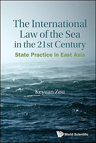 International Law Of The Sea In The Twenty-first Century, The: State Practice In East Asia      Kindle Edition