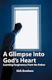 A Glimpse Into God's Heart: Learning Forgiveness From the Father