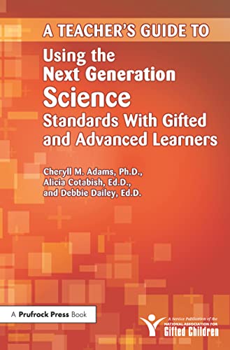 Teacher's Guide to Using the Next Generation Science Standards With Gifted and Advanced Learners