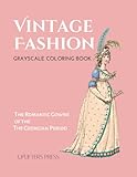 Vintage Fashion Grayscale Adult Coloring Book: The Romantic Gowns of the Georgian Period