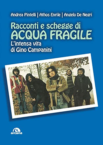 Racconti E Schegge Di Acqua Fragile. L'intensa Vita Di Gino Campanini