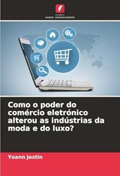 Paperback Como o poder do comércio eletrónico alterou as indústrias da moda e do luxo? [Portuguese] Book