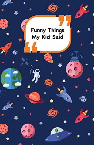 Funny Things My Kid Said: Space cover | Write down the funny quotes of your children (Unforgettable moments)