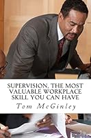 Supervision, The Most Valuable Workplace Skill You Can Have: Learn how to control the actions of people at work 1508525021 Book Cover