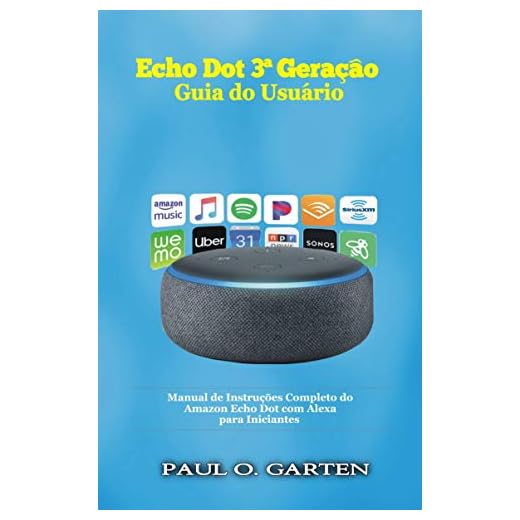 Echo Dot 3ª Geração - Guia do Usuário: Manual de Instruções Completo do Amazon Echo Dot com Alexa para Iniciantes