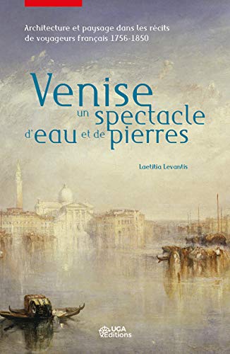 Télécharger Venise, un spectacle d'eau et de pierres: Architectures et paysage dans les récits de voyageurs fra Livre PDF Gratuit