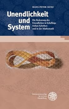 Unendlichkeit Und System: Die Bedeutung Des Unendlichen in Schellings Fruhen Schriften Und in Der Mathematik