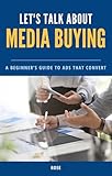Media Buying Made Simple: A Beginner’s Guide: Learn How to Run Ads, Target Audiences, and ...