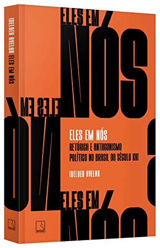 Eles em nós: Retórica e antagonismo político no Brasil do século XXI