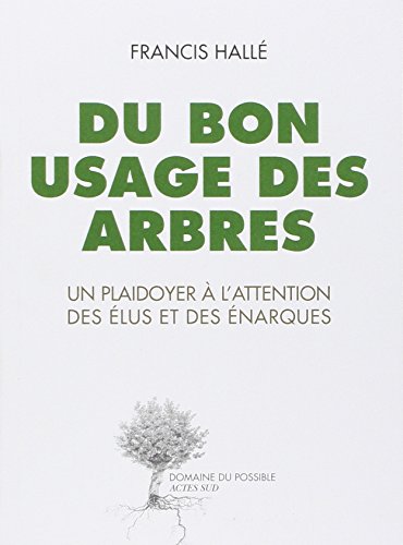 Télécharger Du bon usage des arbres : Un plaidoyer à l'attention des élus et des énarques PDF Ebook En Ligne