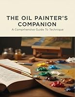 The Oil Painter'S Companion: A Comprehensive Guide To Technique B0G1YL32BZ Book Cover