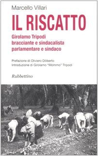 Il riscatto. Girolamo Tripodi bracciante e sindacalista, parlamentare e sindaco