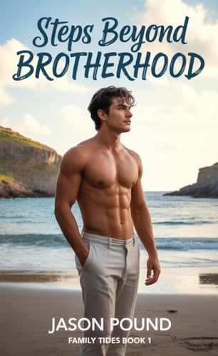 Steps Beyond Brotherhood: MM Second Chance Stepbrother Romance (Family Tides Book 1)