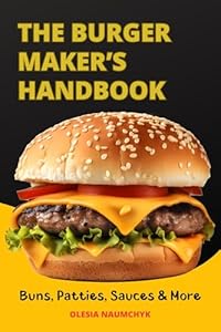 The Burger Maker’s Handbook: Buns, Patties, Sauces & More (English Edition)