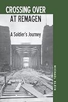 Crossing Over At Remagen: A Soldier's Journey B08L6L7YH4 Book Cover