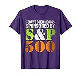 Today's Good Mood Is Sponsored By S&P500 Stock Market TShirt T-Shirt