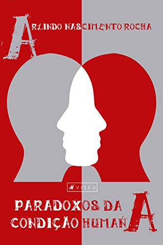 Paradoxos da condição humana: Grandeza e miséria como paradoxo fundamental em Blaise Pascal - Rocha, Arlindo Nascimento