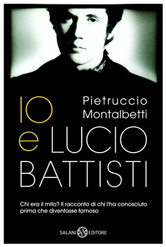 🤗📗 Télécharger 📂📖📔👍 Io e Lucio Battisti (Italian Edition) Livre eBook France