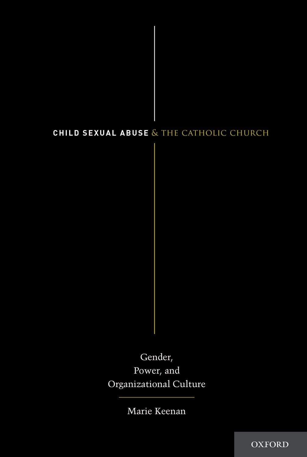 Child Sexual Abuse and the Catholic Church: Gender, Power, And Organizational Culture