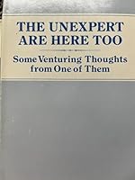 The Unexpert Are Here Too: Some Venturing Thoughts from One of Them B003C3EHU6 Book Cover